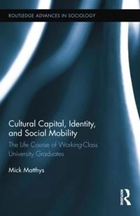 Cultural Capital, Identity, and Social Mobility; Mick Matthys, Mick Matthys; 2014