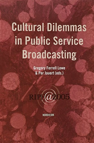 Cultural dilemmas in public service broadcasting : RIPE@2005; Gregory Ferrell Lowe, Jauert Per; 2005