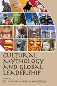 Cultural mythology and global leadership; Eric H. Kessler; 2009