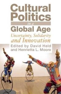 Cultural politics in a global age : uncertainty, solidarity and innovation; David Held; 2008