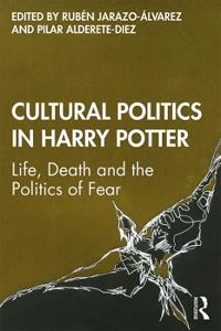 Cultural politics in Harry Potter : life, death and the politics of fear; Rubén Jarazo-Álvarez, Pilar Alderete-Diez; 2019