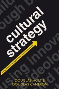 Cultural strategy : using innovative ideologies to build breakthrough brands; Douglas B. Holt; 2012