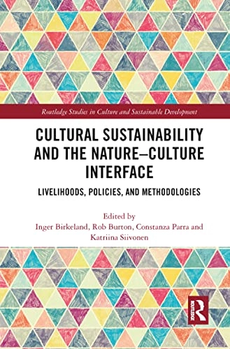 Cultural Sustainability and the Nature-Culture Interface; Inger Birkeland, Rob Burton, Constanza Parra, Katriina Siivonen; 2019