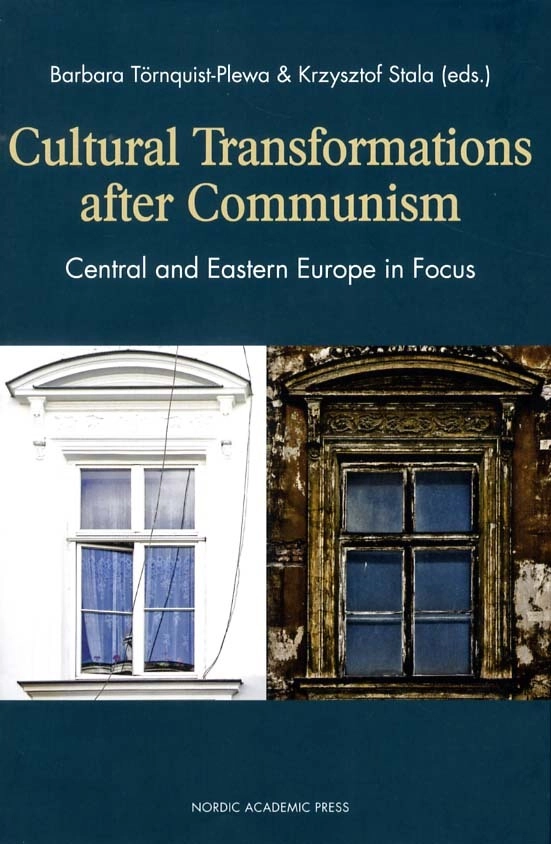 Cultural transformations after communism : central and eastern Europe in focus; Barbara Törnquist-Plewa, Krzysztof Stala; 2011