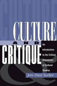 Culture and critique : an introduction to the critical discourses of cultural studies; Jere Paul Surber; 1998