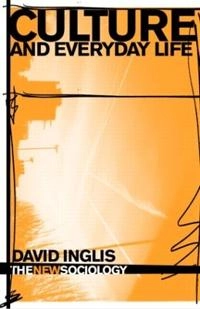 Culture and everyday life; David. Inglis; 2005