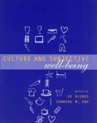 Culture and Subjective Well-Being; Edward Diener, Eunkook M Suh; 2003