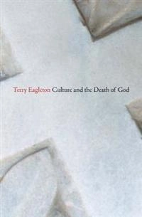 Culture and the death of God; Terry Eagleton; 2014