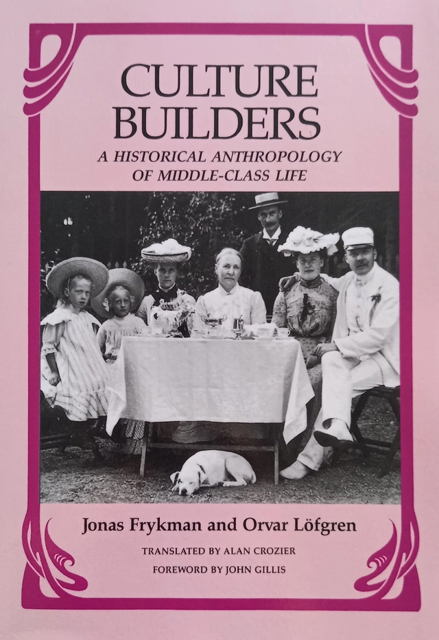 Culture builders : a historical anthropology of middle-class life; Jonas Frykman; 1987