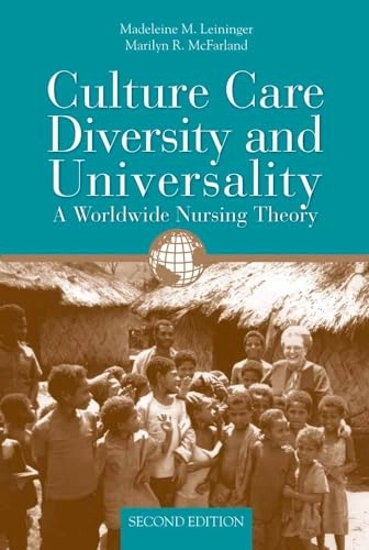 Culture care diversity and universality : a worldwide nursing theory; Madeleine M. Leininger, Marilyn R. McFarland; 2006