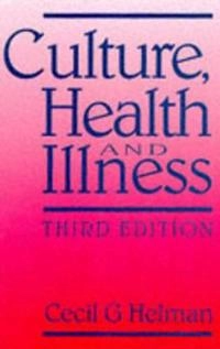 Culture, health and illness : an introduction for health professionals; Cecil Helman; 1994