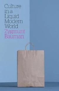 Culture in a Liquid Modern World; Zygmunt Bauman; 2011