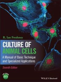 Culture of Animal Cells - A Manual of Basic Technique and Specialized Appli; R. Ian Freshney; 2016