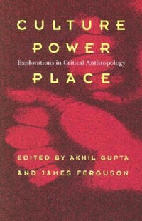 Culture, power, place : explorations in critical anthropology; James Ferguson; 1997