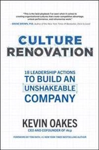 Culture Renovation: 18 Leadership Actions to Build an Unshakeable Company [Elektronisk resurs]; Kevin Oakes; 2021