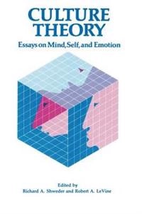 Culture theory : essays on mind, self and emotion; Richard A. Shweder, Robert Alan LeVine; 1984