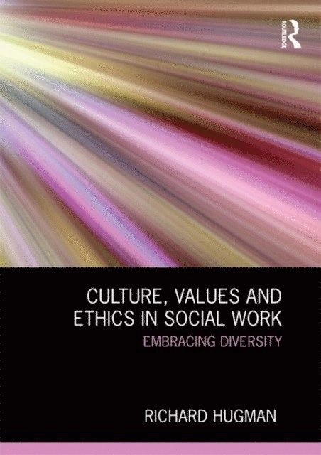 Culture, values and ethics in social work; Richard Hugman; 2013