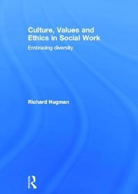 Culture, values and ethics in social work : embracing diversity; Richard Hugman; 2013