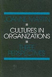 Cultures in organizations : three perspectives; Joanne Martin; 1992