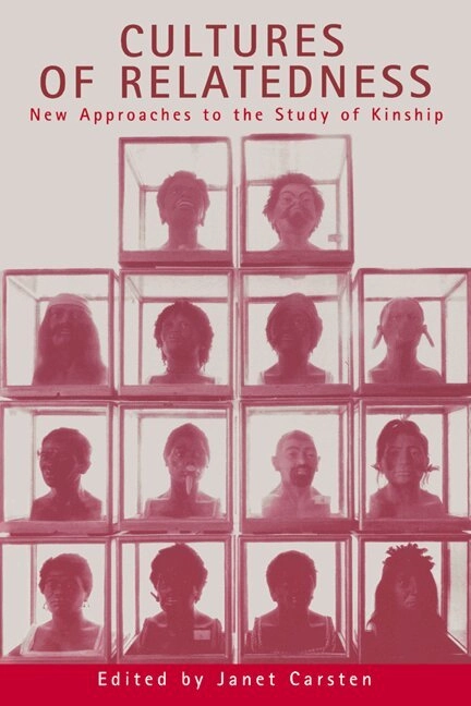 Cultures of relatedness : new approaches to the study of kinship; Janet Carsten; 2000