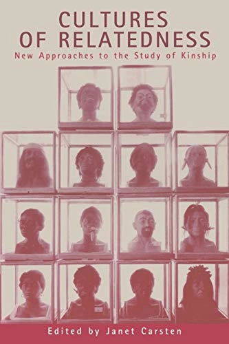 Cultures of relatedness : new approaches to the study of kinship; Janet Carsten; 2000