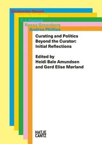 Curating and politics : beyond the curator : initial reflections; Gerd Elise Mørland, Heidi Bale Amundsen, Ekaterina Degot, T. J. Demos, Reesa Greenberg, Gerd Elise Mørland, Andrea Phillips, Cecilia Sjöholm; 2015