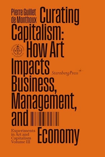 Curating capitalism : how art impacts business, management, and economy; Pierre Guillet de Monthoux; 2022