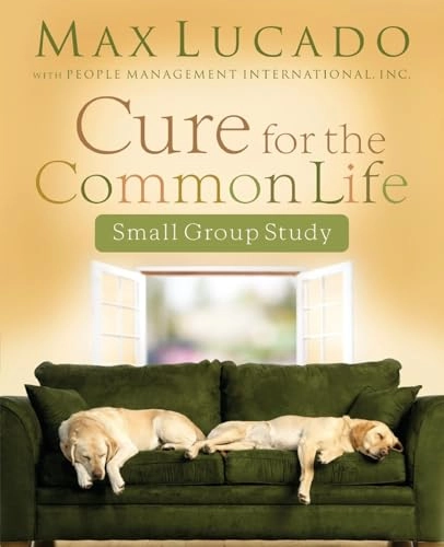 Cure for the Common Life Workbook; Max Lucado; 2006