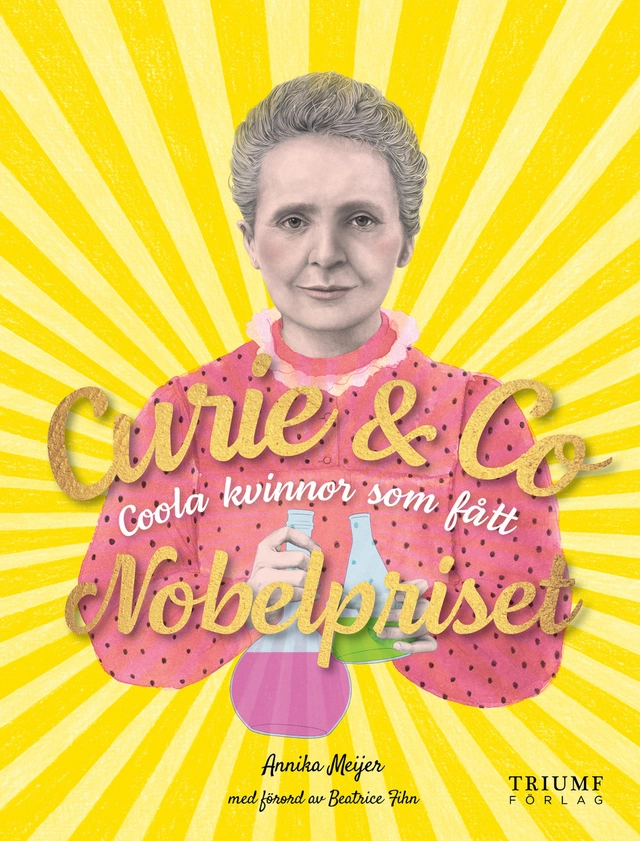Curie & Co : coola kvinnor som fått Nobelpriset; Annika Meijer, Beatrice Fihn; 2020