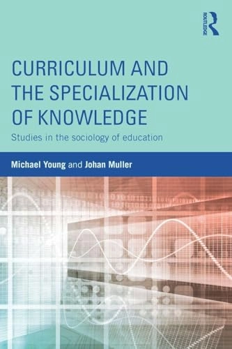 Curriculum and the specialization of knowledge : studies in the sociology of education; Michael Young; 2015