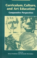 Curriculum, culture, and art education : comparative perspectives; Kerry J Freedman, Fernando Hernández; 1998