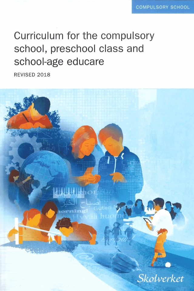 Curriculum for the compulsory school, preschool class and school-age educare 2011, revised 2018; Sverige. Skolverket, Sverige. Skolöverstyrelsen
(tidigare namn), Sverige. Skolöverstyrelsen, Sverige. Myndigheten för skolutveckling; 2018