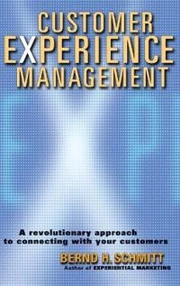 Customer Experience Management : A Revolutionary Approach to Connecting wit; Bernd Schmitt; 2003