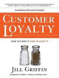 Customer Loyalty: How to Earn It, How to Keep It, New and Revised Edition; Jill Griffin; 2002