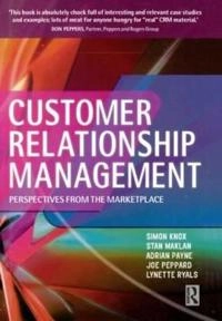 Customer relationship management : perspectives from the Marketplace; Simon Knox, Adrian Payne, Lynette Ryals, Stan Maklan, Joe Peppard; 2003