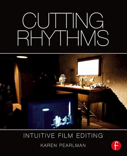Cutting rhythms : intuitive film editing; Karen Pearlman; 2016