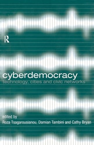 Cyberdemocracy : technology, cities and civic networks; Roza Tsagarousianou, Damian Tambini, Cathy Bryan; 1998