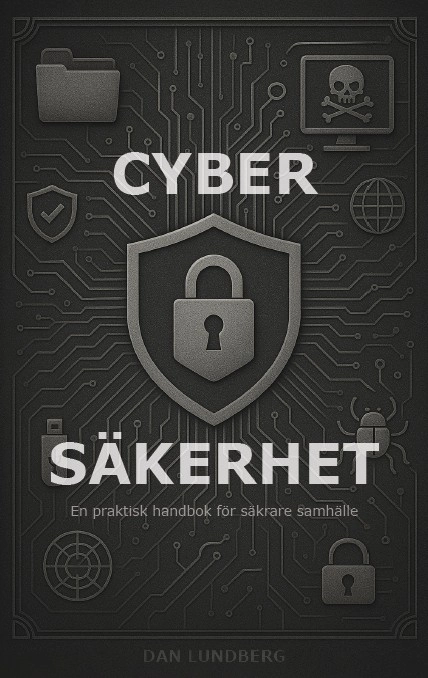 Cybersäkerhet : en praktisk handbok för säkrare samhälle; Dan Lundberg; 2025