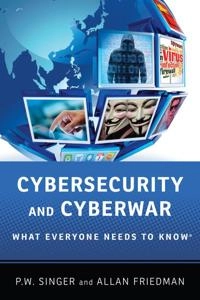 Cybersecurity and cyberwar : what everyone needs to know; P. W. Singer; 2014
