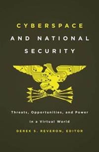 Cyberspace and national security : threats, opportunities, and power in a virtual world; Derek S. Reveron; 2012
