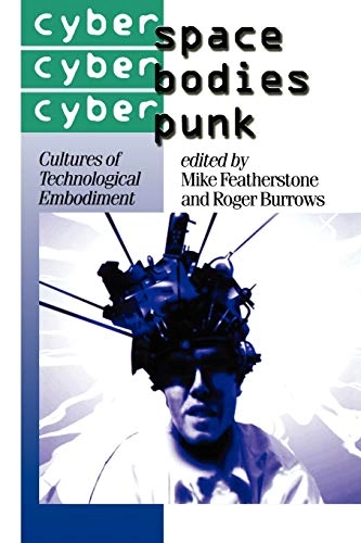 Cyberspace/Cyberbodies/Cyberpunk : cultures of technological embodiment; Mike Featherstone, Roger Burrows; 1995