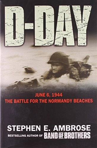 D-Day : June 6, 1944 : the climactic battle of world war II; Stephen E. Ambrose; 1994