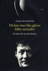 Då kan man lika gärna kittla varandra : en bok om Allan Edwall; Johan Erlandsson; 2009