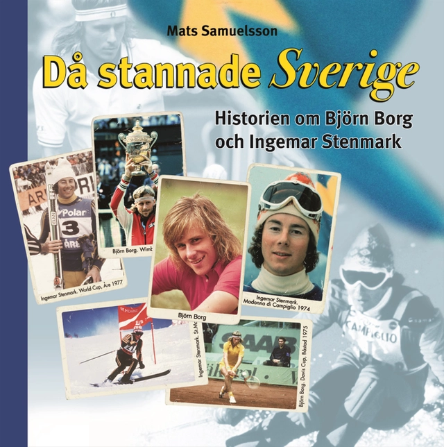 Då stannade Sverige : historierna om Björn Borg och Ingemar Stenmark; Mats Samuelsson; 2006