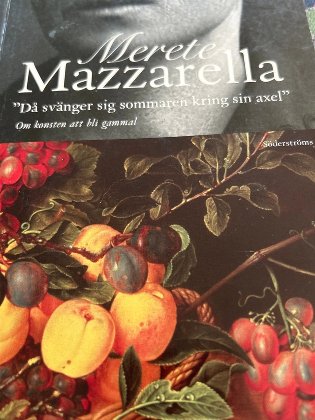 Då svänger sig sommaren kring sin axel : om konsten att bli gammal; Merete Mazzarella; 2000