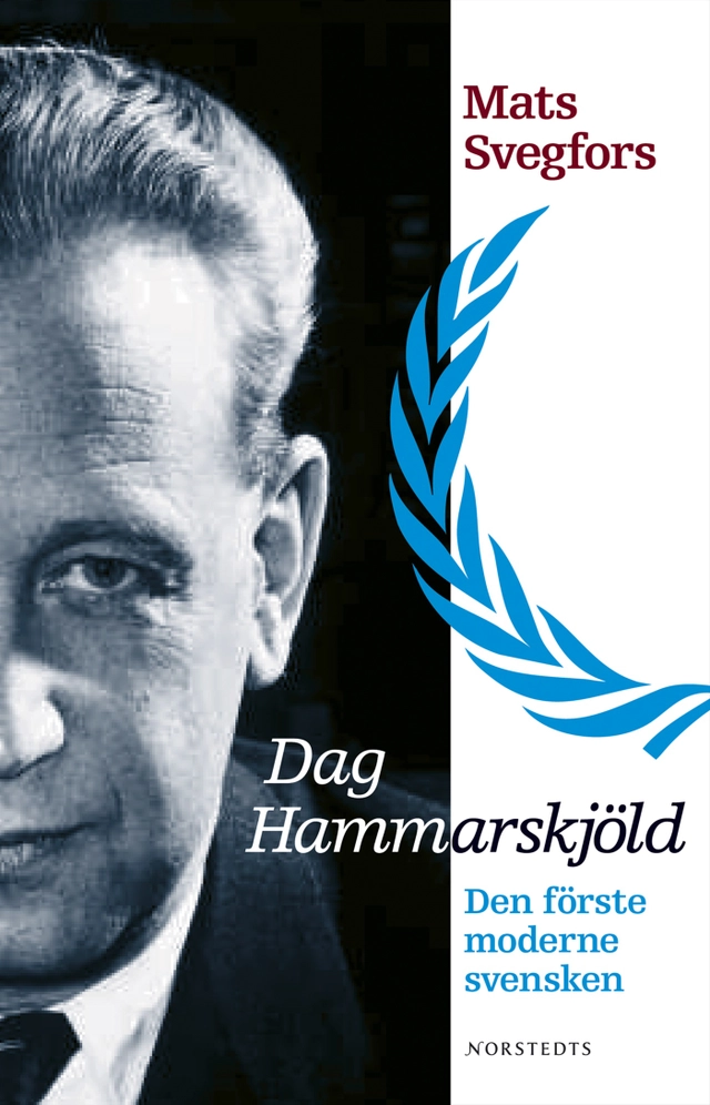 Dag Hammarskjöld : den förste moderne svensken; Mats Svegfors; 2005