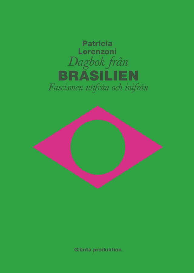Dagbok från Brasilien : fascismen utifrån och inifrån; Patricia Lorenzoni; 2020