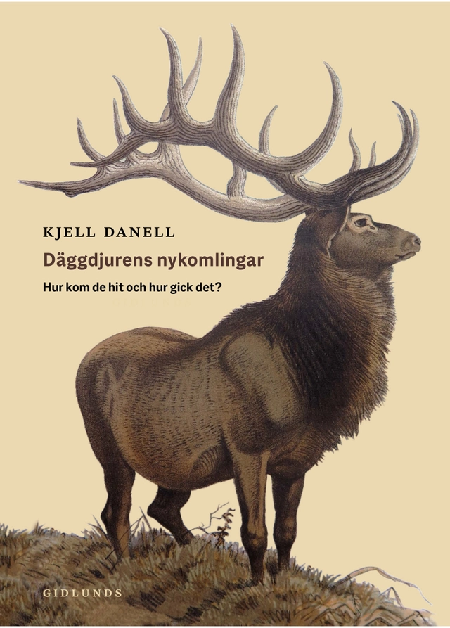 Däggdjurens nykomlingar : hur kom de hit och hur gick det?; Kjell Danell; 2024