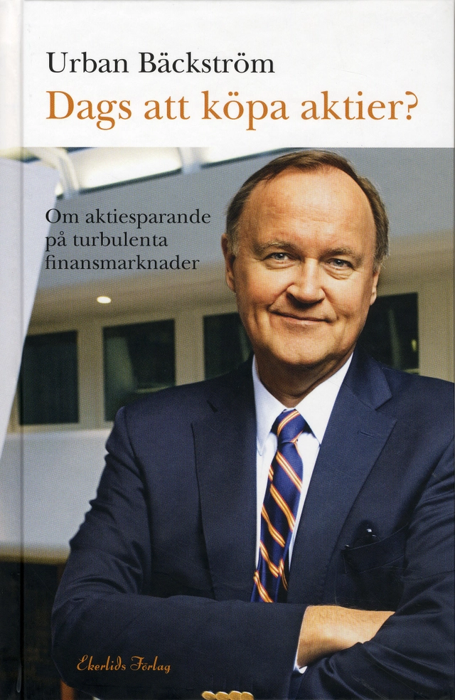 Dags att köpa aktier? : om aktiesparande på turbulenta finansmarknader; Urban Bäckström; 2009