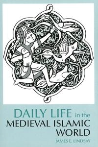 Daily life in the medieval Islamic world; James E. Lindsay; 2008